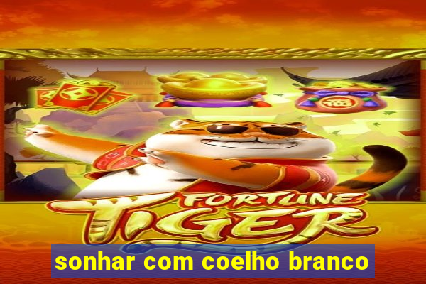 sonhar com coelho branco